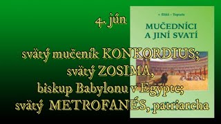 4. jún svätý mučeník KONKORDIUS; svätý ZOSIMA, biskup Babylonu v Egypte; svätý METROFANÉS