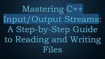 Mastering C++ Input/Output Streams: A Step-by-Step Guide to Reading and Writing Files
