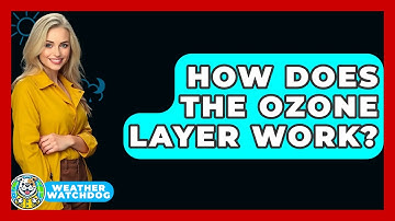How Does The Ozone Layer Work? - Weather Watchdog