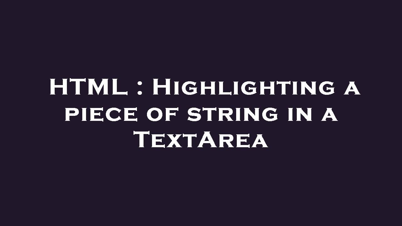 HTML Highlighting A Piece Of String In A TextArea YouTube html-highlighting-a-piece-of-string-in-a-textarea-youtube
