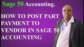 HOW TO POST PART PAYMENT TO VENDOR IN SAGE 50 ACCOUNTING