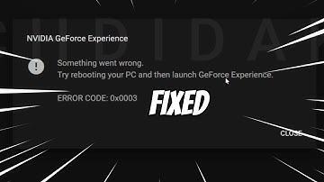 NVIDIA GeForce Experience Something Went Wrong ERROR CODE 0x0003 (FIXED)