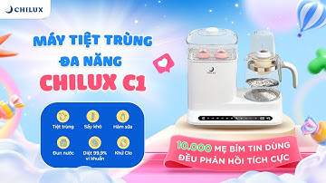 10.000 MẸ BỈM TIN DÙNG ĐỀU PHẢN HỒI TÍCH CỰC - MÁY TIỆT TRÙNG ĐA NĂNG CHILUX C1