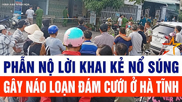 Phẫn nộ lời khai kẻ nổ súng gây náo loạn đám cưới ở Hà Tĩnh