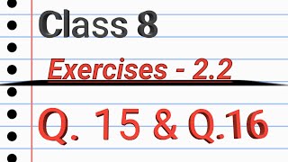 Class 8 Maths Exercise 2.2 || Q.15 & Q.16