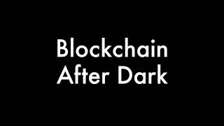 Blockchain After Dark - Intro