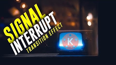 Signal Interrupt Transition Effect | Kinemaster