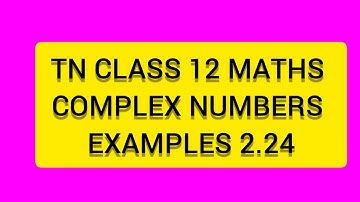 TN CLASS 12 MATHS COMPLEX NUMBERS  EXAMPLES 2.24