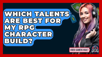 Which Talents Are Best For My RPG Character Build? - Video Gamers Vault