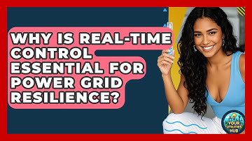 Why Is Real-time Control Essential For Power Grid Resilience? - Your Utilities Hub