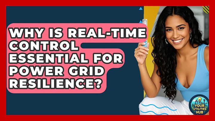 Why Is Real-time Control Essential For Power Grid Resilience? - Your Utilities Hub