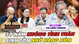 Ns Vũ Linh Vương, 30 năm không nơi NƯƠNG TỰA, duy trì SỰ SỐNG nhờ TÌNH LÀNG NGHĨA XÓM| GCTN #195