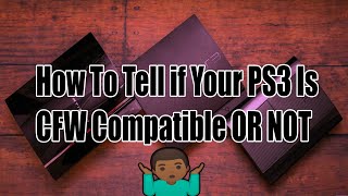 How To Tell if Your PS3 Is CFW Compatible OR NOT !!