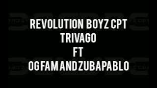 Revolution Boyz Cpt -Trivago toe ft Øg fam ft ZubaPablo(7100)