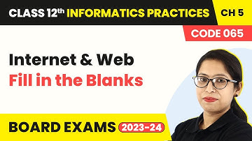 Internet and Web- Fill in the Blanks | Class 12 Informatics Practices Chapter 5 (Code 065) | 2024-25