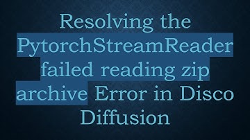 Resolving the PytorchStreamReader failed reading zip archive Error in Disco Diffusion