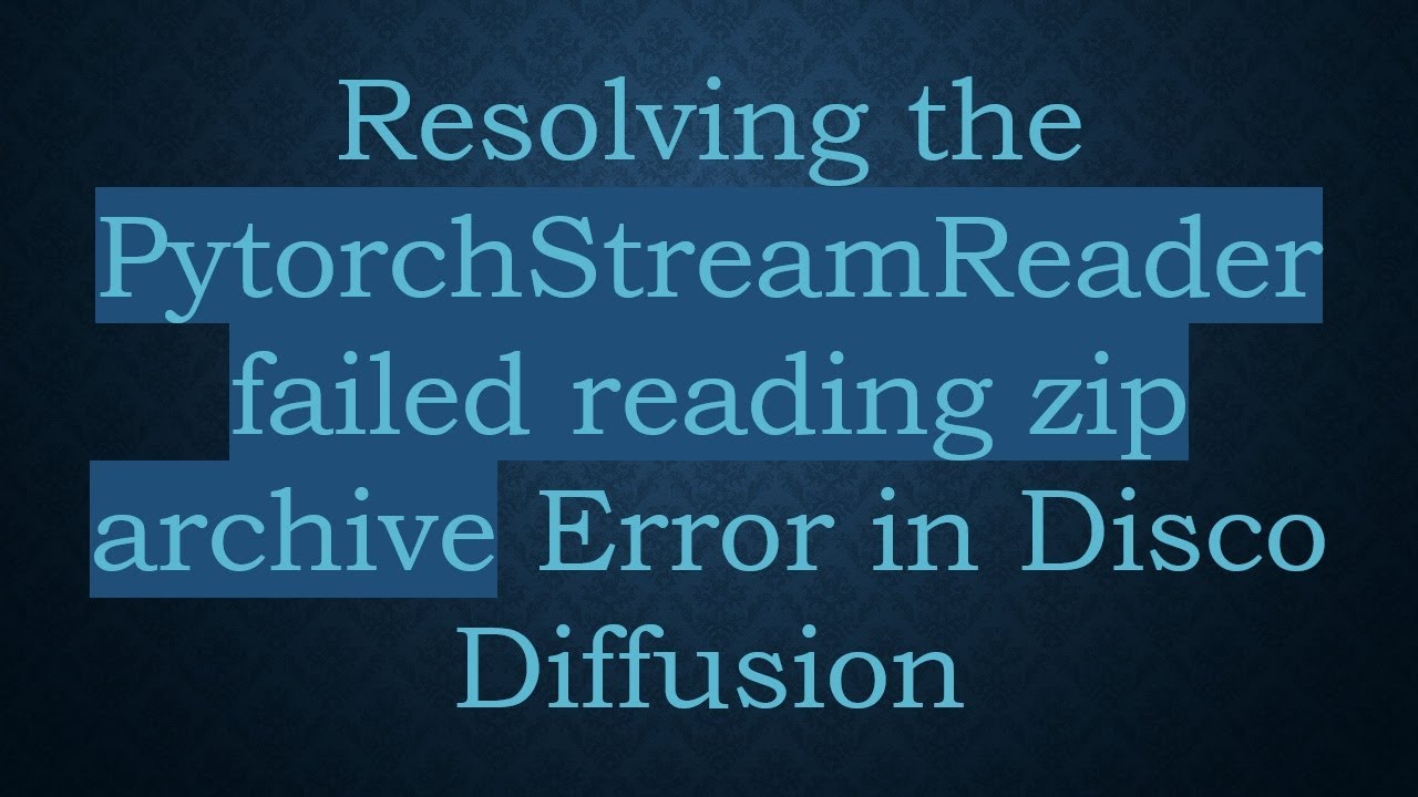 Resolving the PytorchStreamReader failed reading zip archive Error in Disco Diffusion