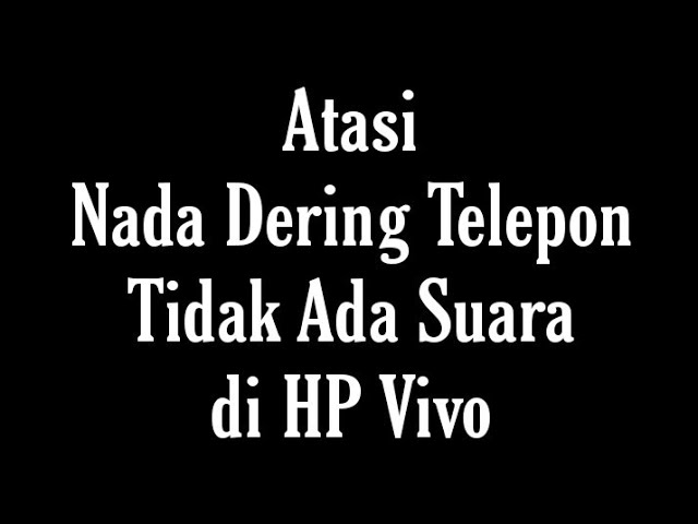 Cara Atasi Nada Dering Telepon / Panggilan Masuk Tidak Berbunyi di HP Vivo class=