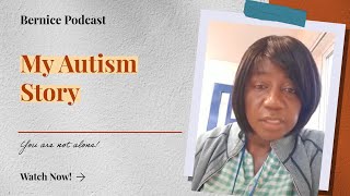 My Story of Autism | I Am With You | Bernice Podcast