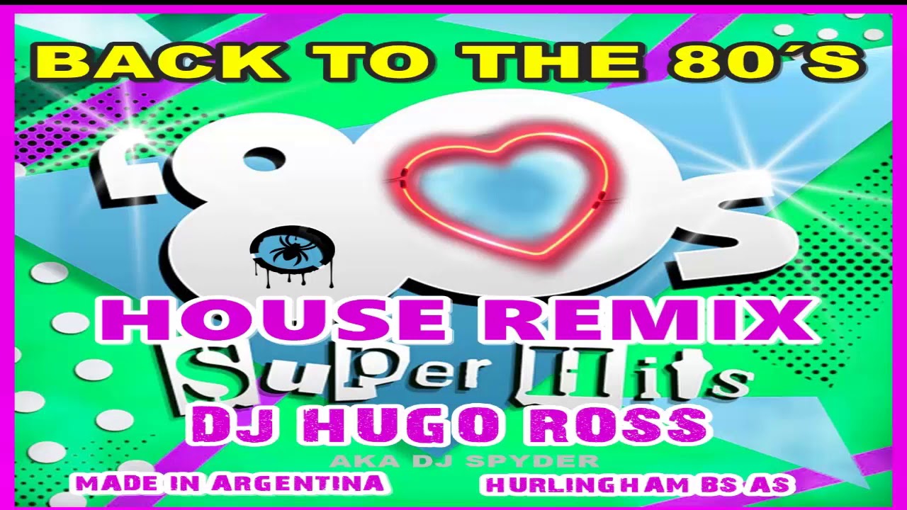 Classic 80's Super Hits House Remix QuarantineMix DJ Hugo Ross a k aDj ...