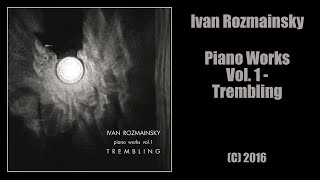 Ivan Rozmainsky - Piano WorksVol. 1 -Trembling (С) 2016 (Live album)