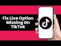How To Fix Live Option Missing On TikTok - Full Guide