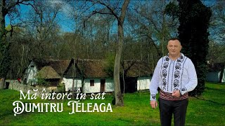 Dumitru Teleagă - Mă întorc în sat | Videoclip Oficial