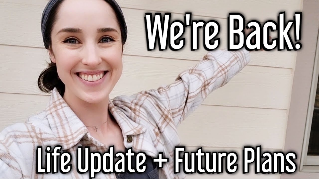 We're Back! Life Update + Future Plans - YouTube