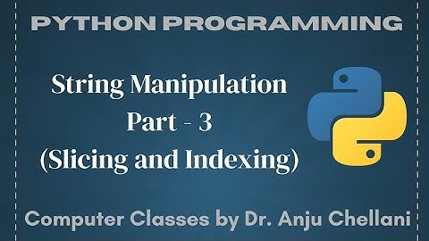 String Manipulation | Part 3 (Slicing & Indexing) | Python | Computer Classes by Dr. Anju Chellani 