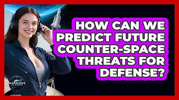 How Can We Predict Future Counter-space Threats For Defense? - Warriors In Space