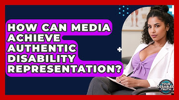 How Can Media Achieve Authentic Disability Representation? - Your Disabled Truth