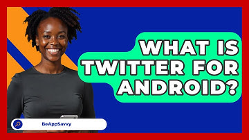 What Is Twitter For Android? - Be App Savvy