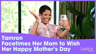 Tamron Facetimes Her Mom to Wish Her Happy Mother’s Day