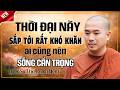 THỜI ĐẠI NÀY SẮP TỚI RẤT KHÓ KHĂN AI CŨNG NÊN SỐNG CẨN TRỌNG | Thầy Minh Niệm
