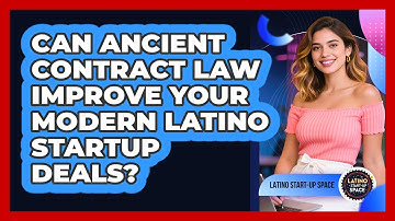Can Ancient Contract Law Improve Your Modern Latino Startup Deals? - Latino Start Up Space
