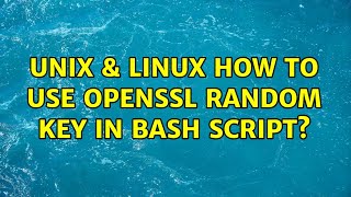 Unix & Linux: How to use openssl random key in bash script