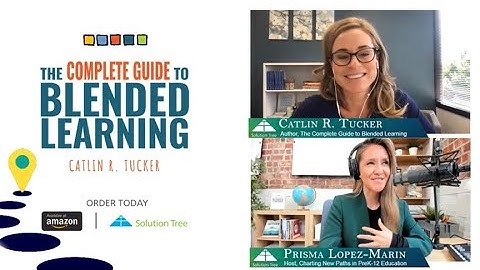 A Complete Guide to Blended Learning: A Conversation with Dr. Catlin R. Tucker