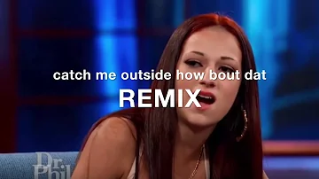 CATCH ME OUTSIDE HOW BOUT DAT (REMIX)