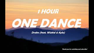 One Dance - Drake feat. Wizkid & Kyla ( 1 Hour )