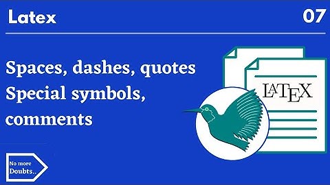 Spaces,dashes,quotes,special symbols,comments in latex