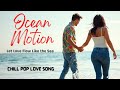 OCEAN MOTION Let Love Flow Like The Sea рџЊЉ Chill Pop Love Song Lovesong2025 OCEAN MOTION Let Love Flow Like The Sea рџЊЉ Chill Pop Love Song Lovesong2025