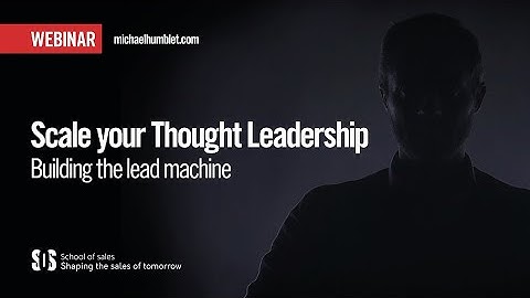 How to build your  thought leadership lead machine - webinar series with Michael Humblet EP3