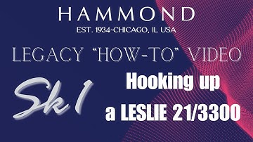 Legacy Sk1 “How-To”•Hooking up a LESLIE 21 or 3300