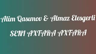 Alim Qasımov & Almaz Elesgerli - Seni Axtara Axtara Resimi