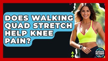 Does Walking Quad Stretch Help Knee Pain? - Running Beyond Limits