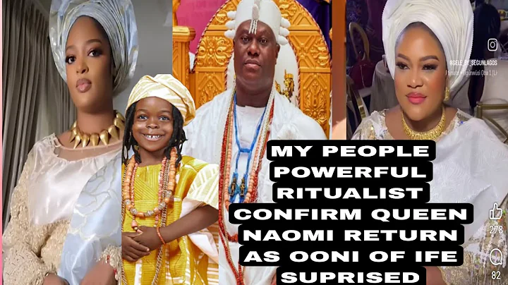 MY PEOPLE POWERFUL RITUALIST CONFIRM QUEEN NAOMI RETURN AS OONI OF IFE SUPRISED NIGERIAS 