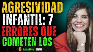 Agresividad Infantil: 7 Errores que cometen los padres (y cómo corregirlos) | Marian Rojas Estapé