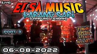 [PART3] ELSA MUSIC SEPESIAL ATENSI LIVE KARANGSARI LAMPUNG TENGAH || ELSA MUSIC OFFICIAL 2022