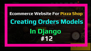 🔴Orders Model In Django For Pizza Shop| #12 | Ecommerce Website Series In Django Python