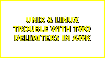 Unix & Linux: trouble with two delimiters in awk (3 Solutions!!)